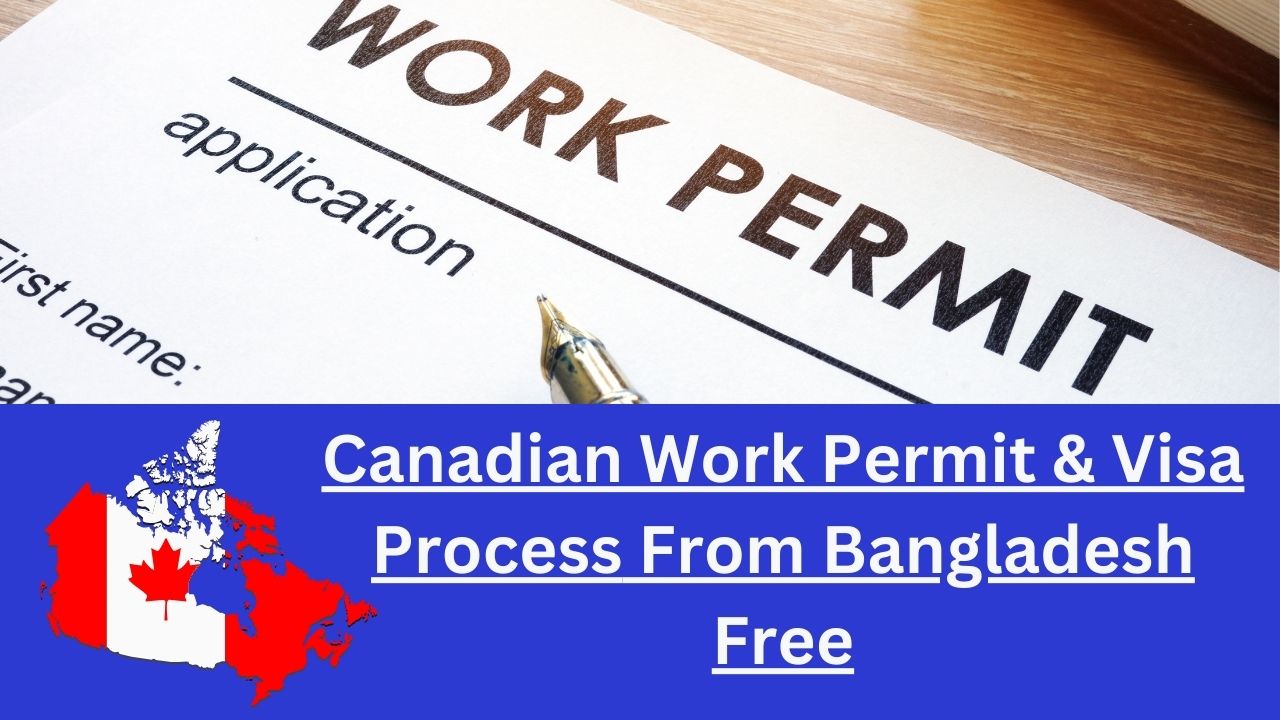 Canadian Work Permit & Visa Process From Bangladesh Free-min