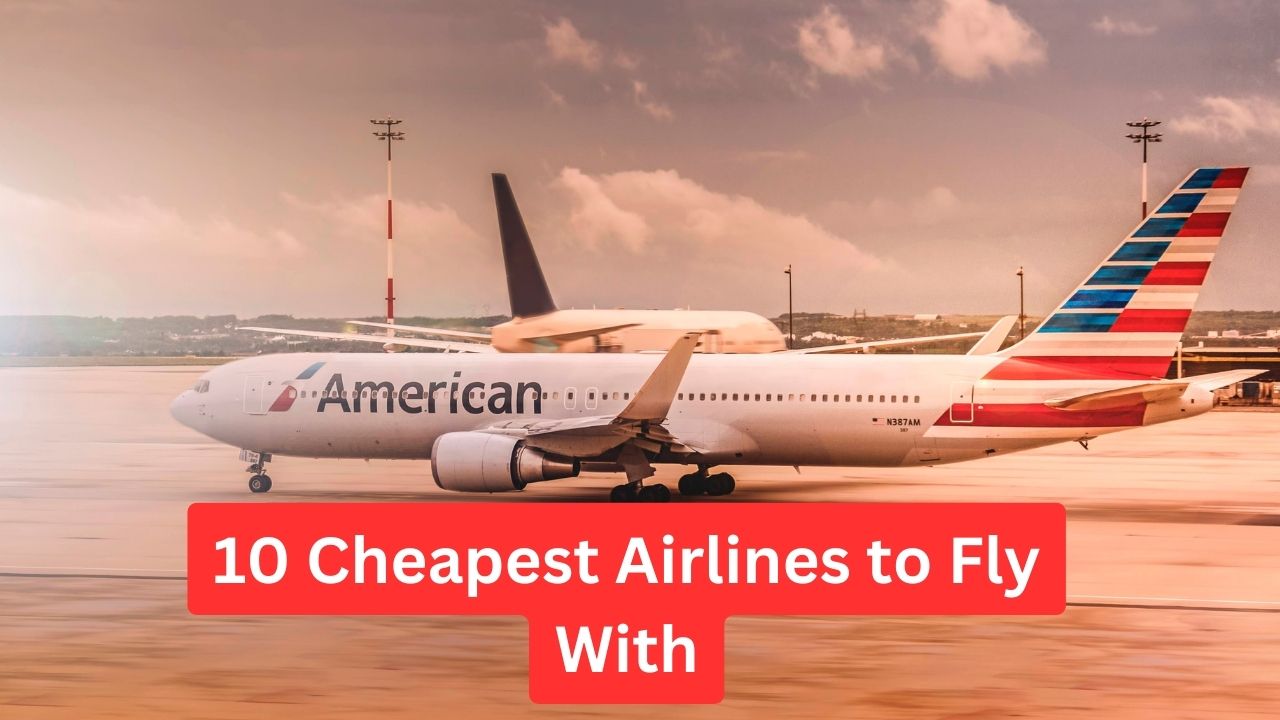 10 Cheapest Airlines to Fly With