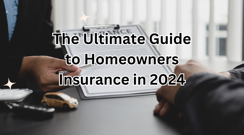 The Ultimate Guide to Homeowners Insurance in 2024
